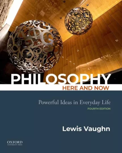 Philosophy Here and Now: Powerful Ideas in Everyday Life (4rd Edition) – PDF