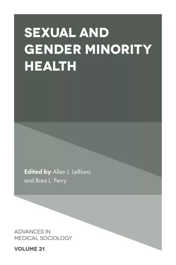 Sexual and Gender Minority Health (Advances in Medical Sociology-Volume 21) – PDF
