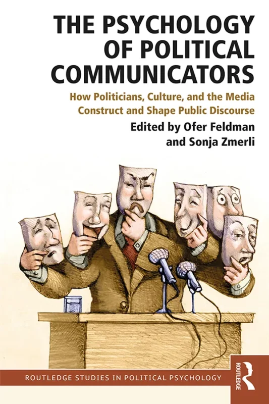 The Psychology of Political Communicators: How Politicians, Culture, and the Media Construct and Shape Public Discourse – PDF